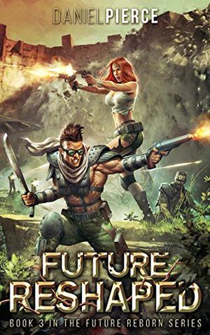 Future Reshaped: A Post-Apocalyptic Harem  (Future Reborn) by Daniel Pierce