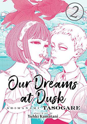 Our Dreams at Dusk: Shimanami Tasogare, Vol. 2 (しまなみ誰そ彼 Shimanami Tasogare #2)