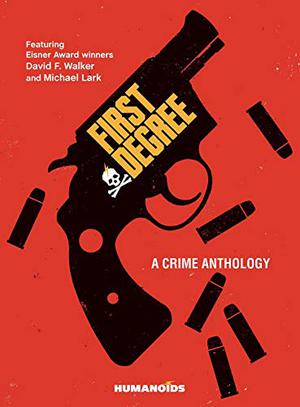 First Degree: A Crime Anthology by David F. Walker