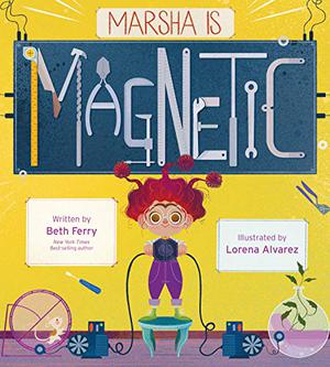 Marsha Is Magnetic by Beth Ferry, Lorena Álvarez