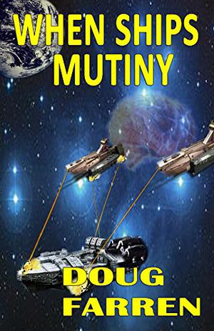 When Ships Mutiny by Doug Farren