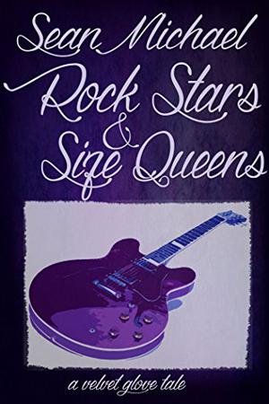 Rock Stars and Size Queens: A Velvet Glove Tale (Velvet Glove #11)