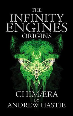 Chimaera  (Infinity Engines: Origins) by Andrew Hastie