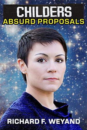 Childers: Absurd Proposals (Childers Universe #2)