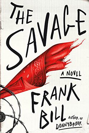 The Savage: A Novel by Frank Bill