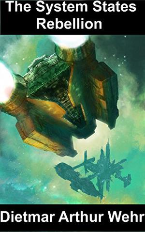 The System States Rebellion by Dietmar Arthur Wehr