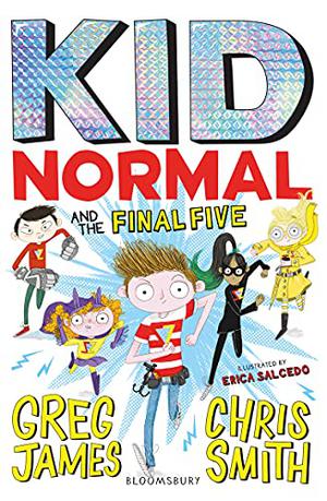 Kid Normal and the Final Five by Greg James, Chris Smith