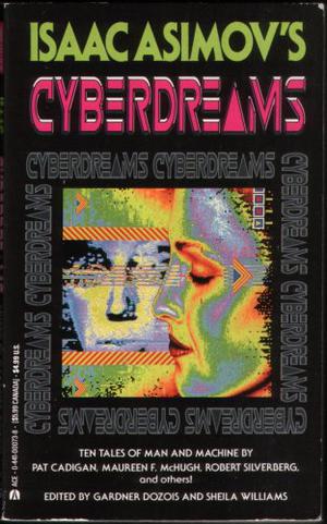 Isaac Asimov's Cyberdreams by Gardner Dozois, Nancy Kress, Jonathan Lethem, Mary Rosenblum, Sheila Williams, Pat Cadigan, Sonia Orin Lyris, Eileen Gunn, Robert Silverberg, Maureen F. McHugh, Cherry Wilder, Geoffrey A. Landis