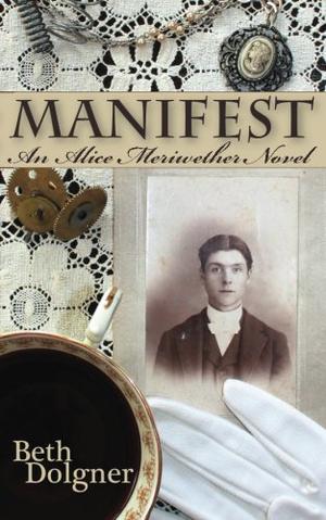 Manifest: An Alice Meriwether Novel by Beth Dolgner
