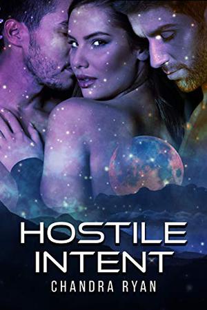 Hostile Intent : A MMF Ménage Sci-Fi Romance by Chandra Ryan