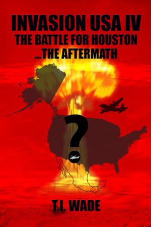 The Battle for Houston...The Aftermath by T.I. Wade