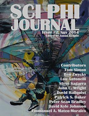 Sci Phi Journal: Issue #2, November 2014: The Journal of Science Fiction and Philosophy  (Volume 2) by Jason Rennie, Peter Sean Bradley, David Hallquist, Lou Antonelli, Steve Sagarra, David Kyle Johnson, Tom Simon, Ben Zwycky, John C. Wright, Emmanuel A. Mateo-Morales, Patrick S. Baker
