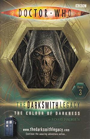 Dr Who - The Darksmith Legacy - The Colour Of Darkness by Richard Dungworth