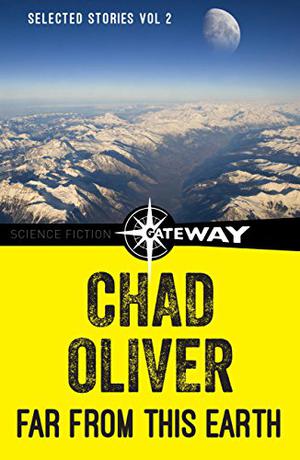 Far from This Earth  (Selected Stories 2) by Chad Oliver