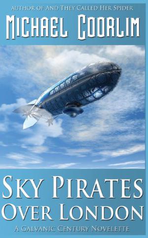 Sky Pirates Over London (Galvanic Century #5)
