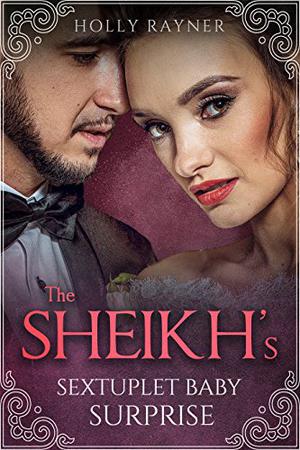 The Sheikh's Sextuplet Baby Surprise (More Than He Bargained For #5)
