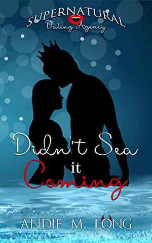 Didn't Sea it Coming (Supernatural Dating Agency #5)