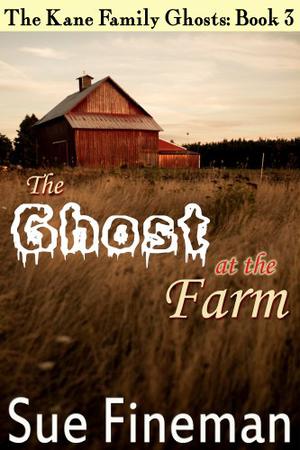 The Ghost at the Farm (Kane Family Ghosts #3)