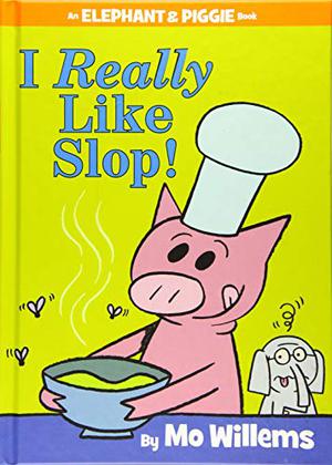 I Really Like Slop! (Elephant & Piggie #24)