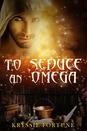 To Seduce an Omega by Kryssie Fortune
