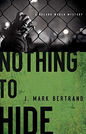 Nothing to Hide by J. Mark Bertrand