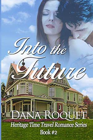 Into the Future (Heritage Time Travel Romance #2)