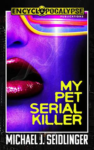 My Pet Serial Killer by Michael J. Seidlinger
