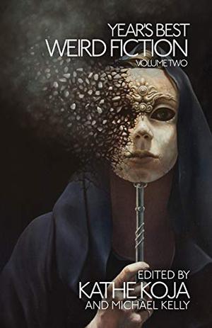 Year's Best Weird Fiction; Volume 2 by Kathe Koja, Michael Kelly, Nathan Ballingrud, Siobhan Carroll, Julio Cortázar, Amanda C. Davis, K.M. Ferebee, Karen Joy Fowler, Cat Hellisen, Kima Jones, Caitlín R. Kiernan, Rich Larson, Carmen Maria Machado, Usman T. Malik, Nick Mamatas, Sunny Moraine, Jean Muno, Sarah Pinsker, Karin Tidbeck, Charles Wilkinson, Isabel Yap