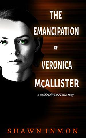 The Emancipation of Veronica McAllister (Middle Falls Time Travel #5)