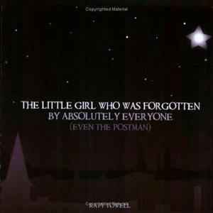 The Little Girl Who Was Forgotten by Absolutely Everyone  (Even the Postman) by Katy Towell