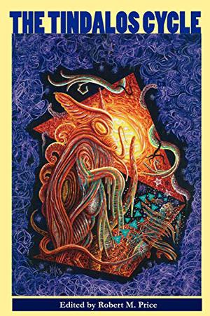 The Tindalos Cycle by Robert M. Price, Robert W. Chambers, Ann K. Schwader, Adrian Cole, Ramsey Campbell, C.J. Henderson, Robert Bloch, Stanley C. Sargent, William Laughlin, Ambrose Bierce, Frank Belknap Long, Peter Cannon, Perry M. Grayson, Lin Carter, David C. Kopaska-Merkel, Ronald McDowell, Michael Cisco, Joseph S. Pulver Sr.