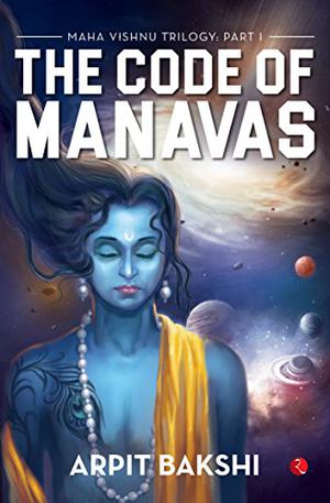 The Code of Manavas by Arpit Bakshi