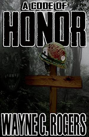 A Code of Honor by Wayne C. Rogers, Terry M. West