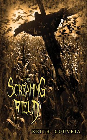 The Screaming Field by Keith Gouveia