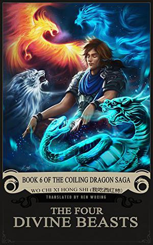 The Four Divine Beasts (Coiling Dragon Saga #6)