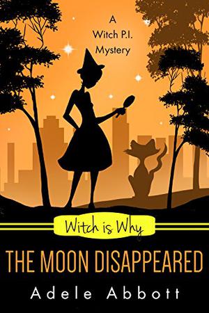 Witch Is Why The Moon Disappeared (A Witch P.I. Mystery #17)