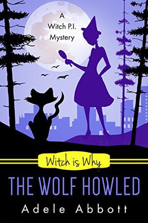 Witch Is Why The Wolf Howled (A Witch P.I. Mystery #18)