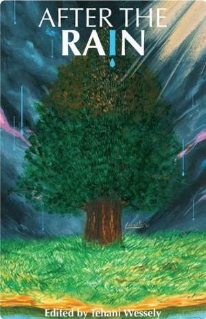 After the Rain by Tehani Croft Wessely, Joanne Anderton, Kathleen Jennings, Suzanne J Willis, Robert Hoge, Sally Newham, Dirk Flinthart, Dave Luckett, Lyn Battersby, Peter Cooper, Angela Rega, Jason Nahrung, Thoraiya Dyer, Lee Battersby, Jo Langdon, Peter M. Ball