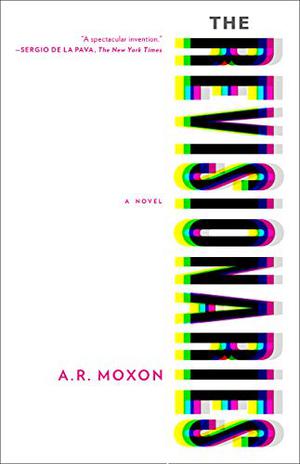 The Revisionaries by A.R. Moxon