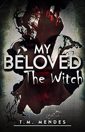 My Beloved: The Witch by T.M. Mendes