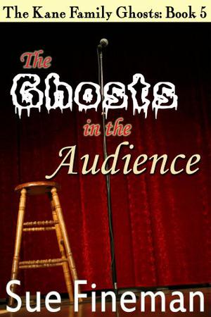 The Ghosts in the Audience (Kane Family Ghosts #5)