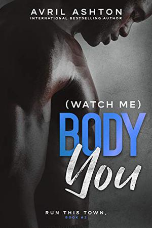 (Watch Me) Body You by Avril Ashton