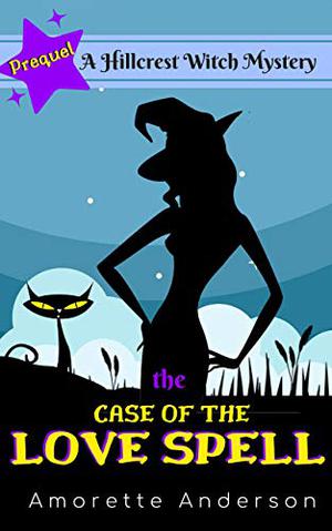 The Case of the Love Spell (Hillcrest Witch Mysteries #0)