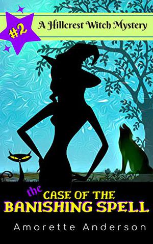 The Case of the Banishing Spell (Hillcrest Witch Mysteries #2)