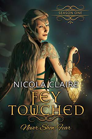 Fey Touched: Season One by Nicola Claire