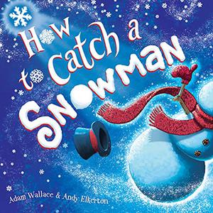 How to Catch a Snowman by Adam Wallace, Andy Elkerton