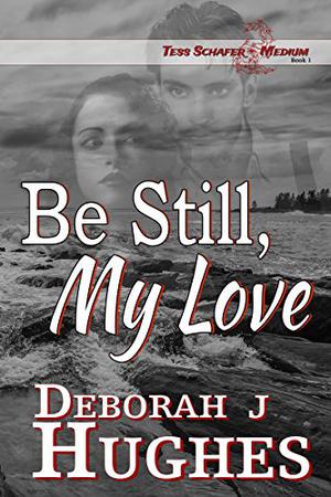 Be Still, My Love by Deborah J. Hughes