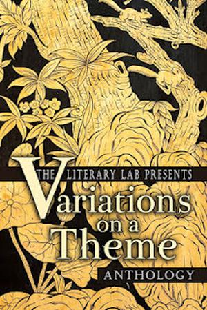 Variations on a Theme Anthology by Scott G.F. Bailey, Judy Croome, Yat-Yee Chong, Chuck Hocter, Christina Mitchell, Judy Stokesberry, Sierra Gardner, Yvonne Osborne, Rick Daley, Lisamarie Lamb, Anne Gallagher, Mary Campbell, Donna Hole, Julie Slezak, Jason M. King, Alyne de Winter, Jean Miernik, Judith Mercado, Aimee Jodoin, Cee Martinez, Elizabeth Marcellin
