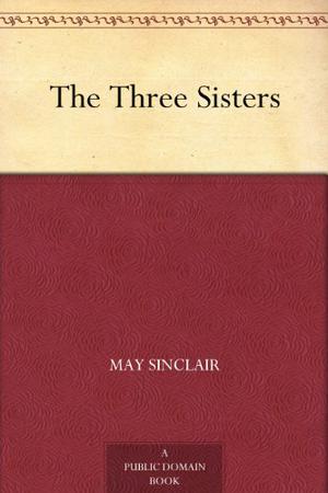 The Three Sisters by May Sinclair