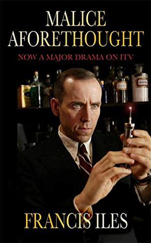 Malice Aforethought by Francis Iles, Anthony Berkeley